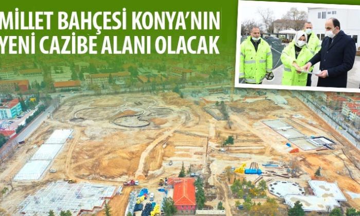 Millet Bahçesi Konya’nın Yeni Cazibe Alanı Olacak