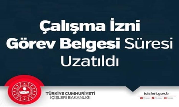Çalışma İzni Görev Belgesi Süresi Uzatıldı